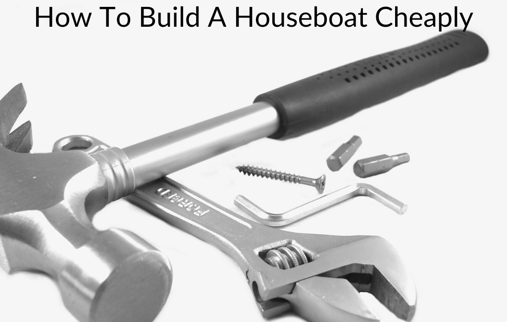 How To Build A Houseboat Cheaply