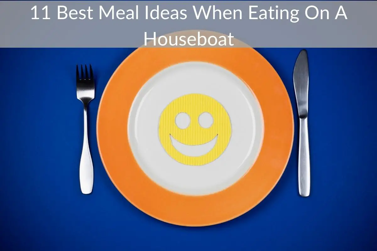 11 Best Meal Ideas When Eating On A Houseboat