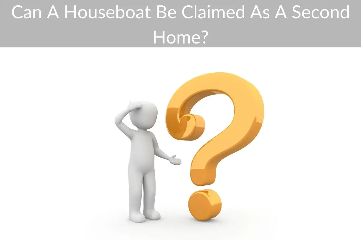 Can A Houseboat Be Claimed As A Second Home?