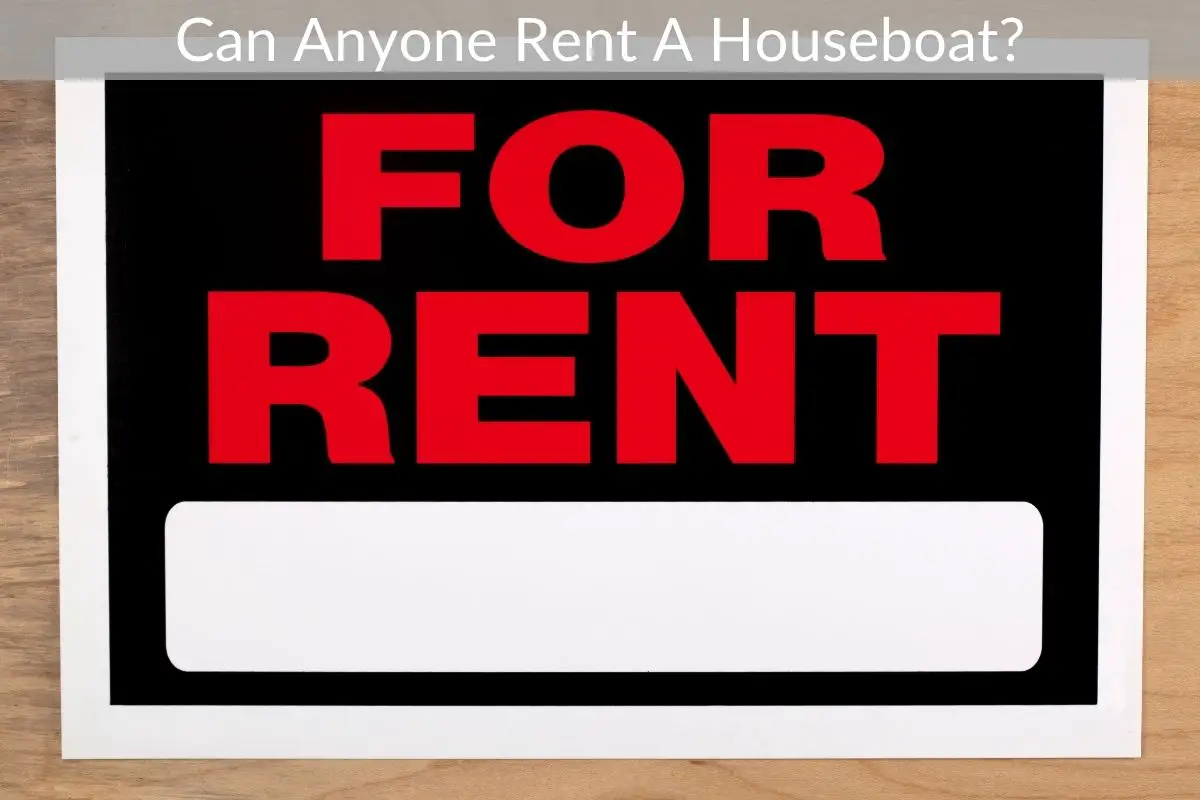 Can Anyone Rent A Houseboat?