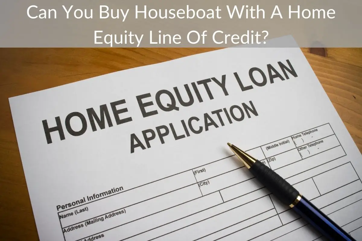 Can You Buy Houseboat With A Home Equity Line Of Credit?