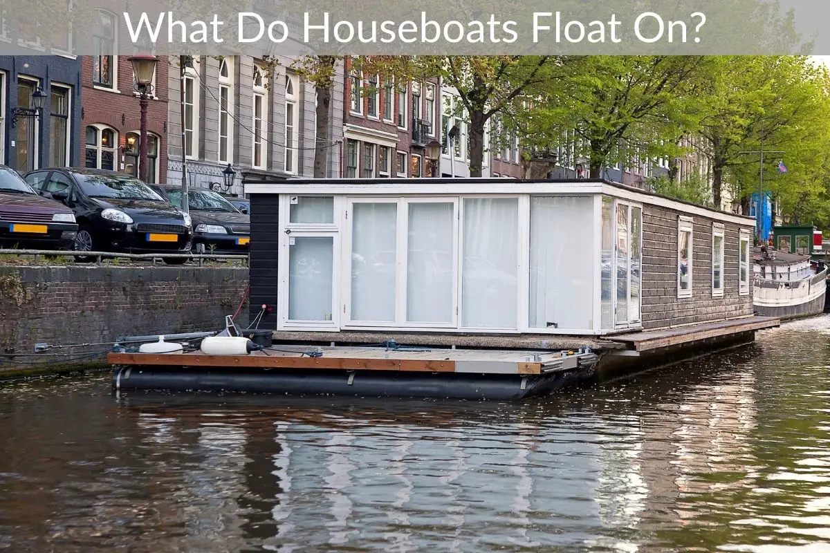 What Do Houseboats Float On?
