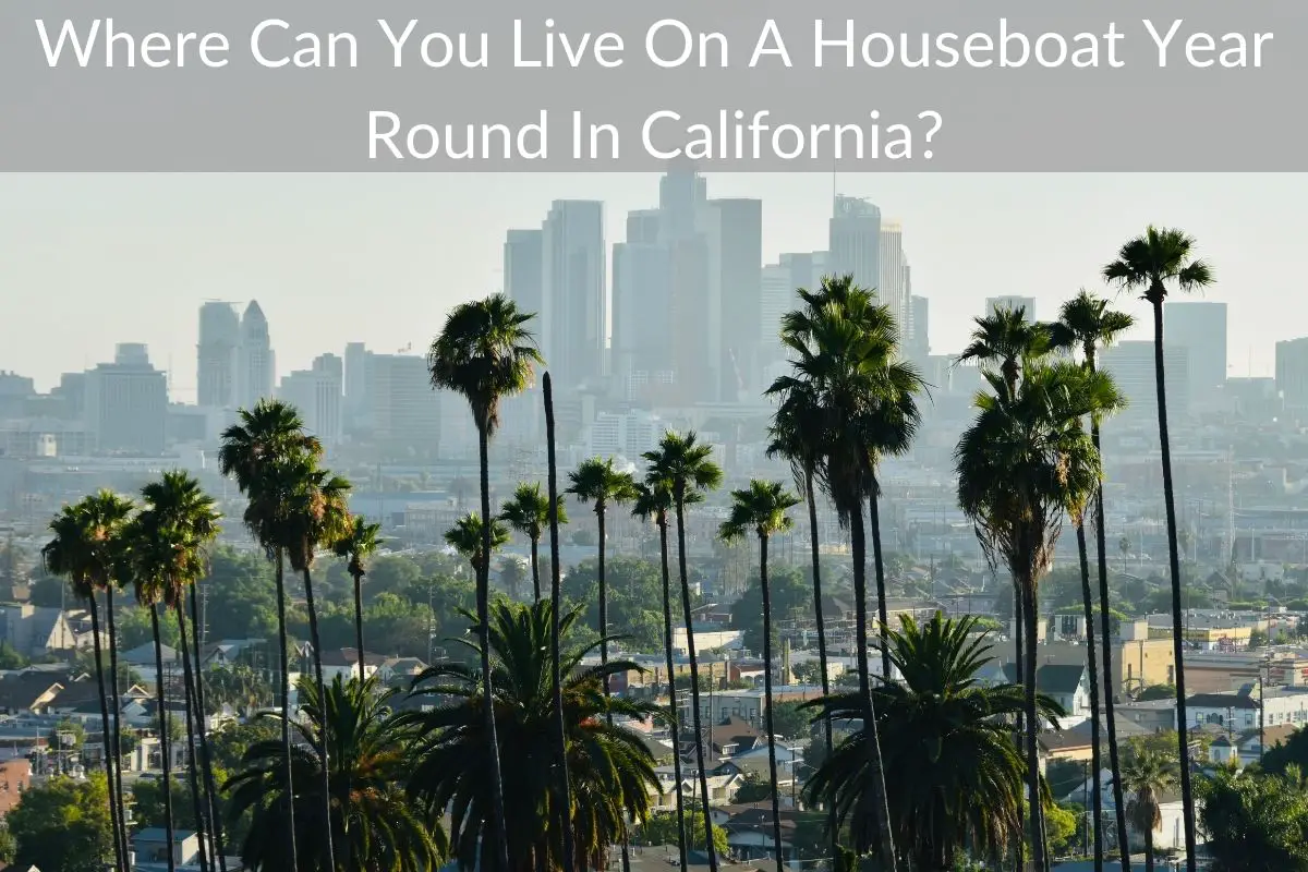 Where Can You Live On A Houseboat Year Round In California?